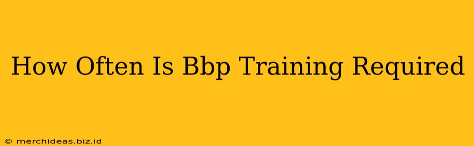 How Often Is Bbp Training Required