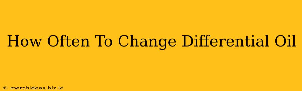 How Often To Change Differential Oil