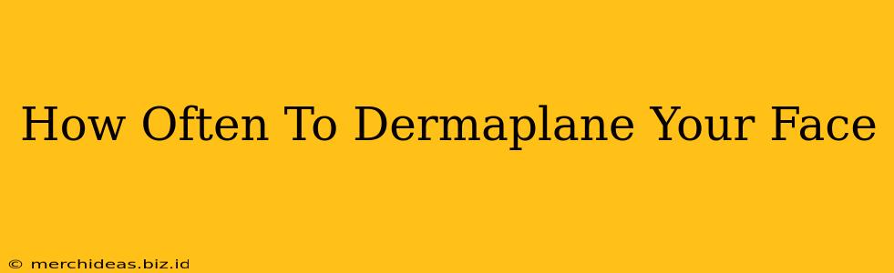 How Often To Dermaplane Your Face