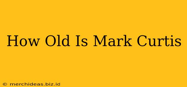How Old Is Mark Curtis