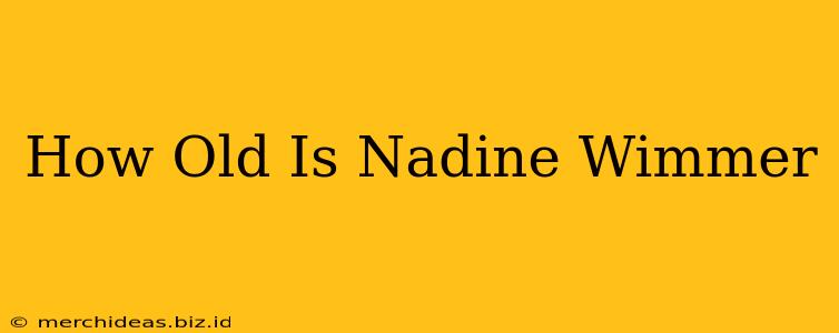 How Old Is Nadine Wimmer