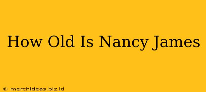 How Old Is Nancy James