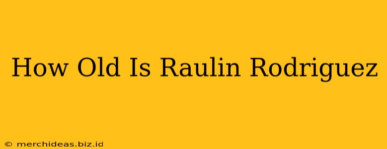 How Old Is Raulin Rodriguez