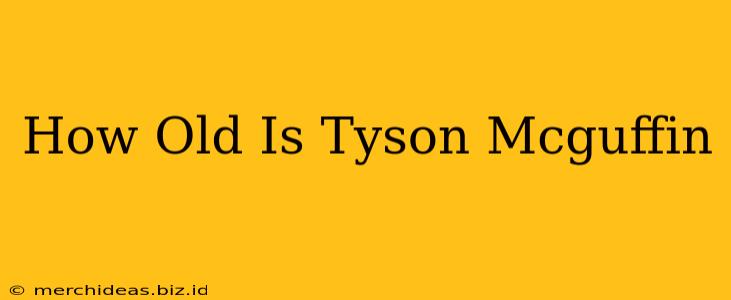 How Old Is Tyson Mcguffin