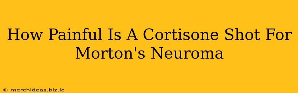 How Painful Is A Cortisone Shot For Morton's Neuroma