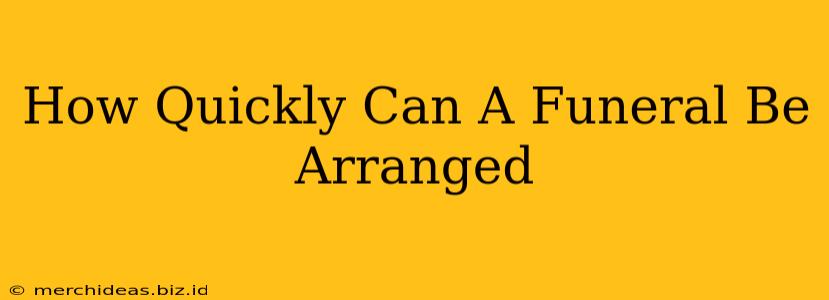 How Quickly Can A Funeral Be Arranged