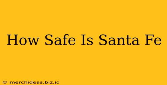 How Safe Is Santa Fe