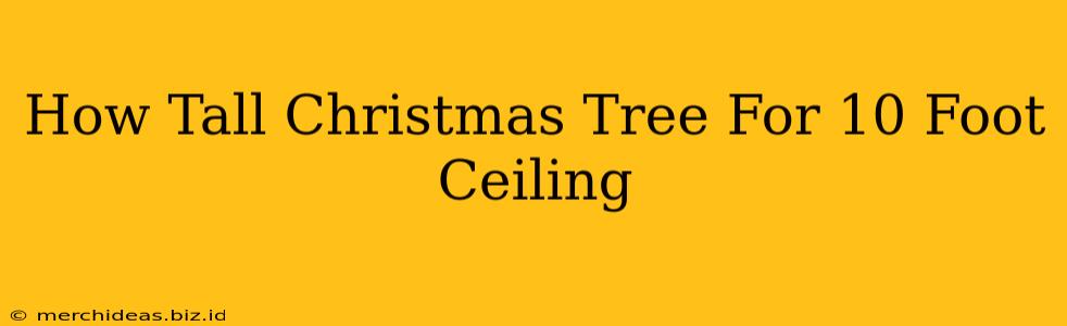 How Tall Christmas Tree For 10 Foot Ceiling