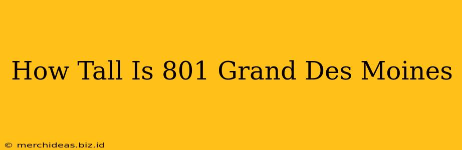 How Tall Is 801 Grand Des Moines