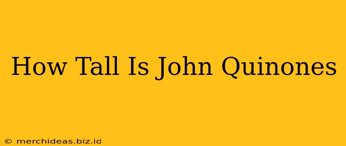 How Tall Is John Quinones