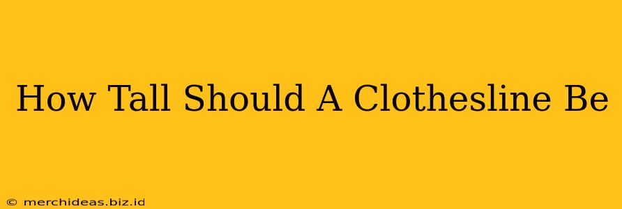 How Tall Should A Clothesline Be