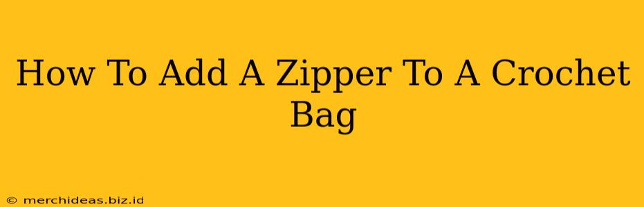 How To Add A Zipper To A Crochet Bag
