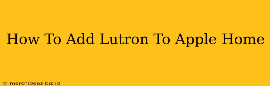 How To Add Lutron To Apple Home