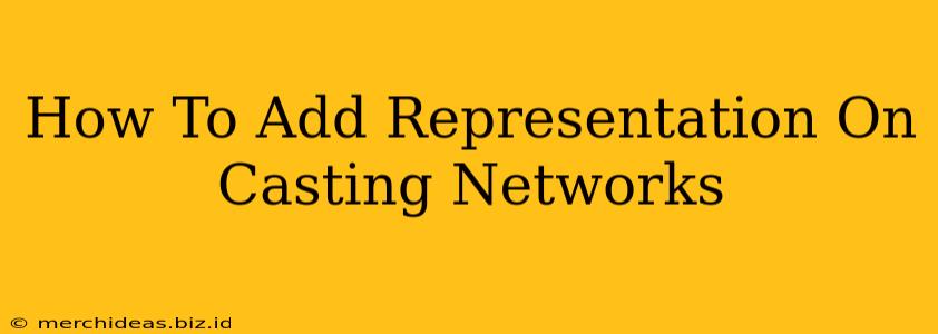 How To Add Representation On Casting Networks