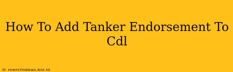 How To Add Tanker Endorsement To Cdl