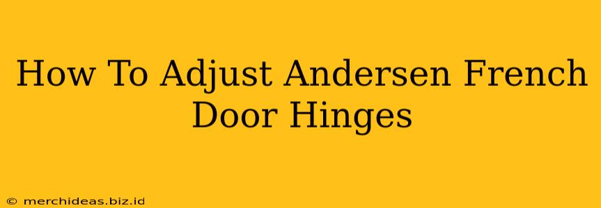 How To Adjust Andersen French Door Hinges