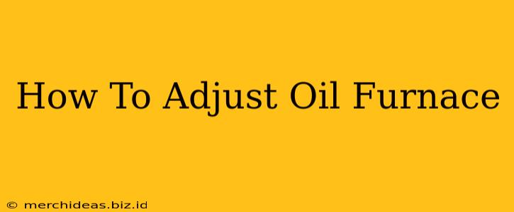 How To Adjust Oil Furnace