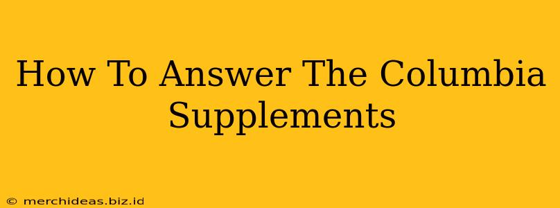 How To Answer The Columbia Supplements