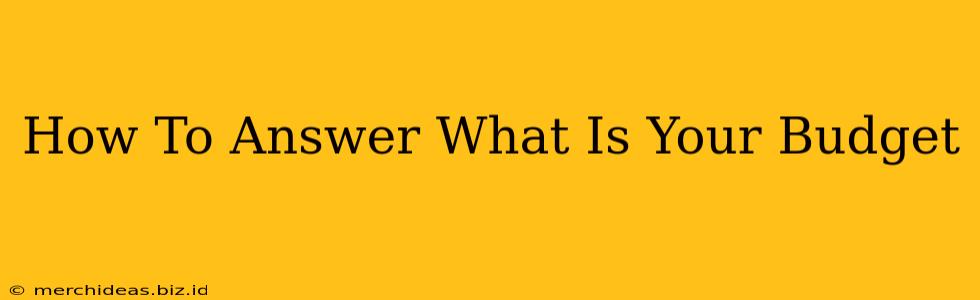 How To Answer What Is Your Budget