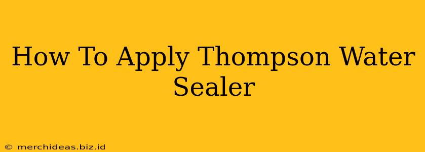 How To Apply Thompson Water Sealer