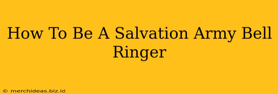 How To Be A Salvation Army Bell Ringer