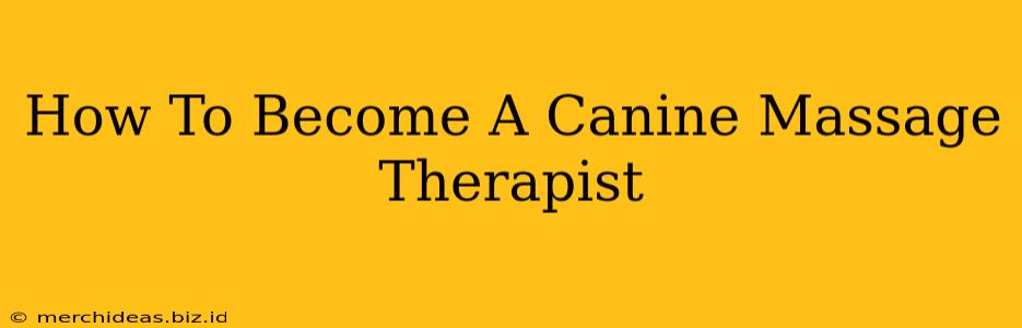 How To Become A Canine Massage Therapist
