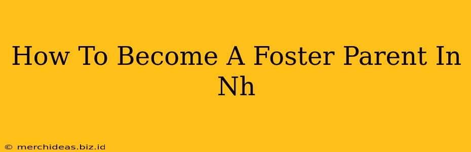 How To Become A Foster Parent In Nh