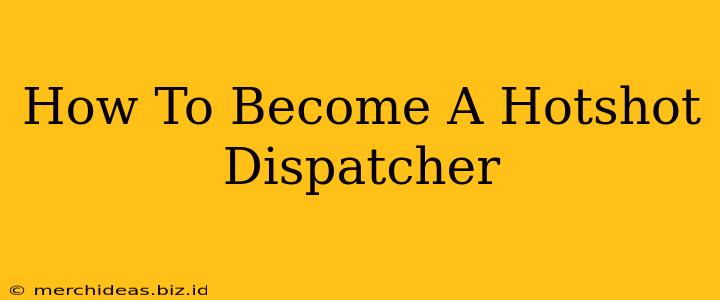 How To Become A Hotshot Dispatcher