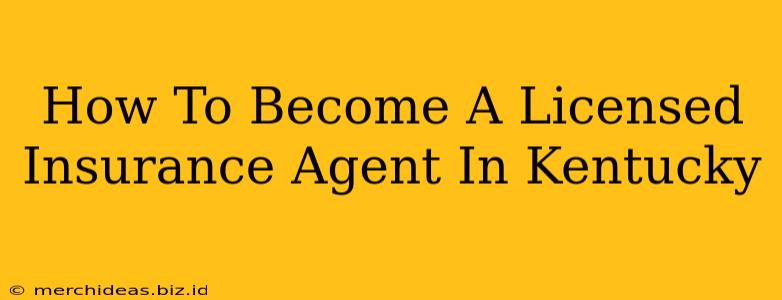How To Become A Licensed Insurance Agent In Kentucky