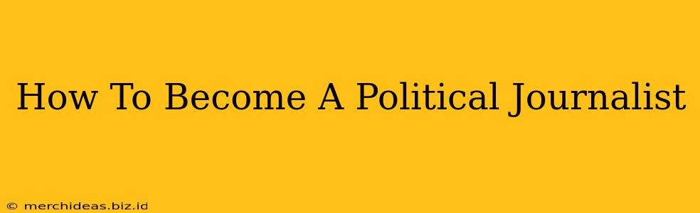 How To Become A Political Journalist
