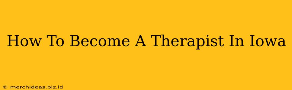 How To Become A Therapist In Iowa