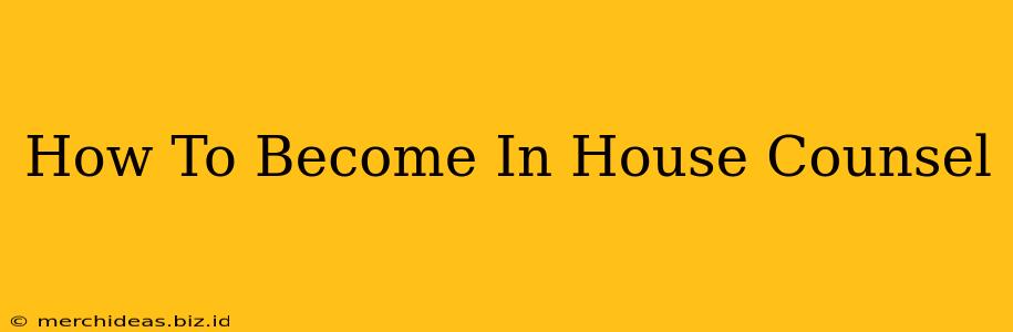 How To Become In House Counsel