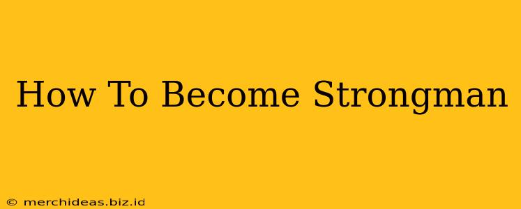How To Become Strongman