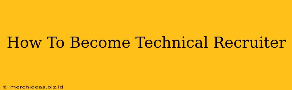 How To Become Technical Recruiter