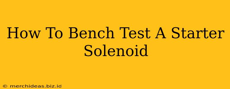 How To Bench Test A Starter Solenoid