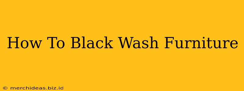 How To Black Wash Furniture
