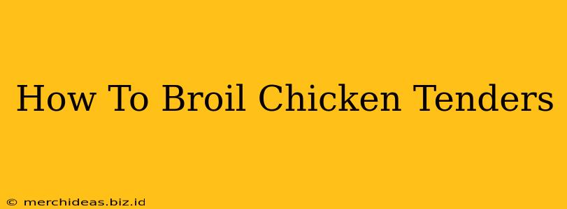 How To Broil Chicken Tenders