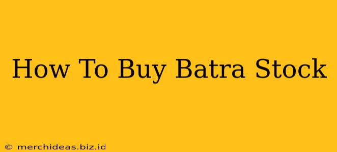 How To Buy Batra Stock