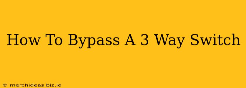 How To Bypass A 3 Way Switch