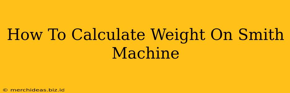 How To Calculate Weight On Smith Machine