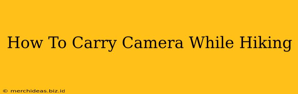 How To Carry Camera While Hiking