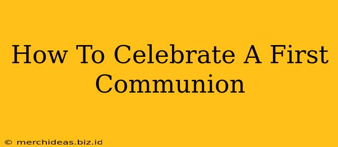 How To Celebrate A First Communion