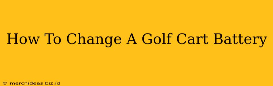 How To Change A Golf Cart Battery