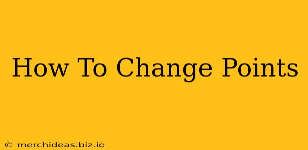 How To Change Points