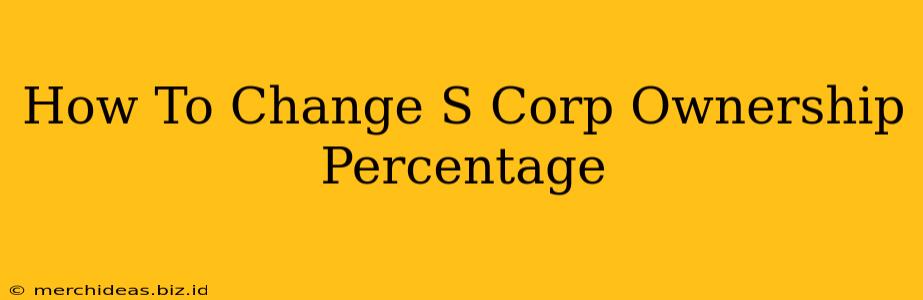 How To Change S Corp Ownership Percentage