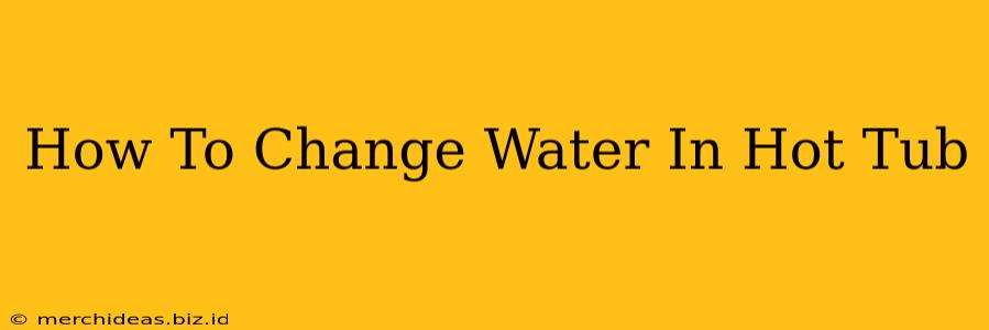 How To Change Water In Hot Tub