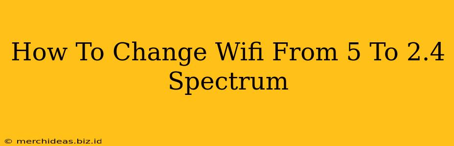 How To Change Wifi From 5 To 2.4 Spectrum
