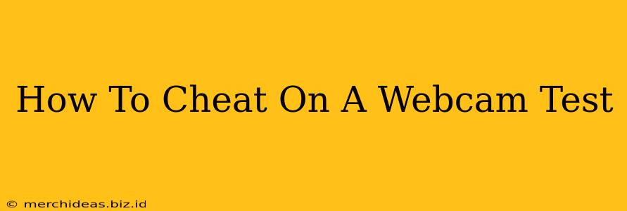 How To Cheat On A Webcam Test