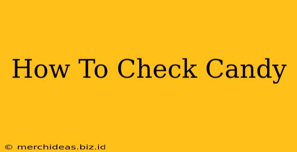 How To Check Candy