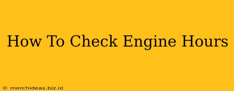 How To Check Engine Hours